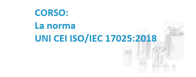 CORSO: La norma UNI CEI EN ISO/IEC 17025:2018 per i laboratori di prova